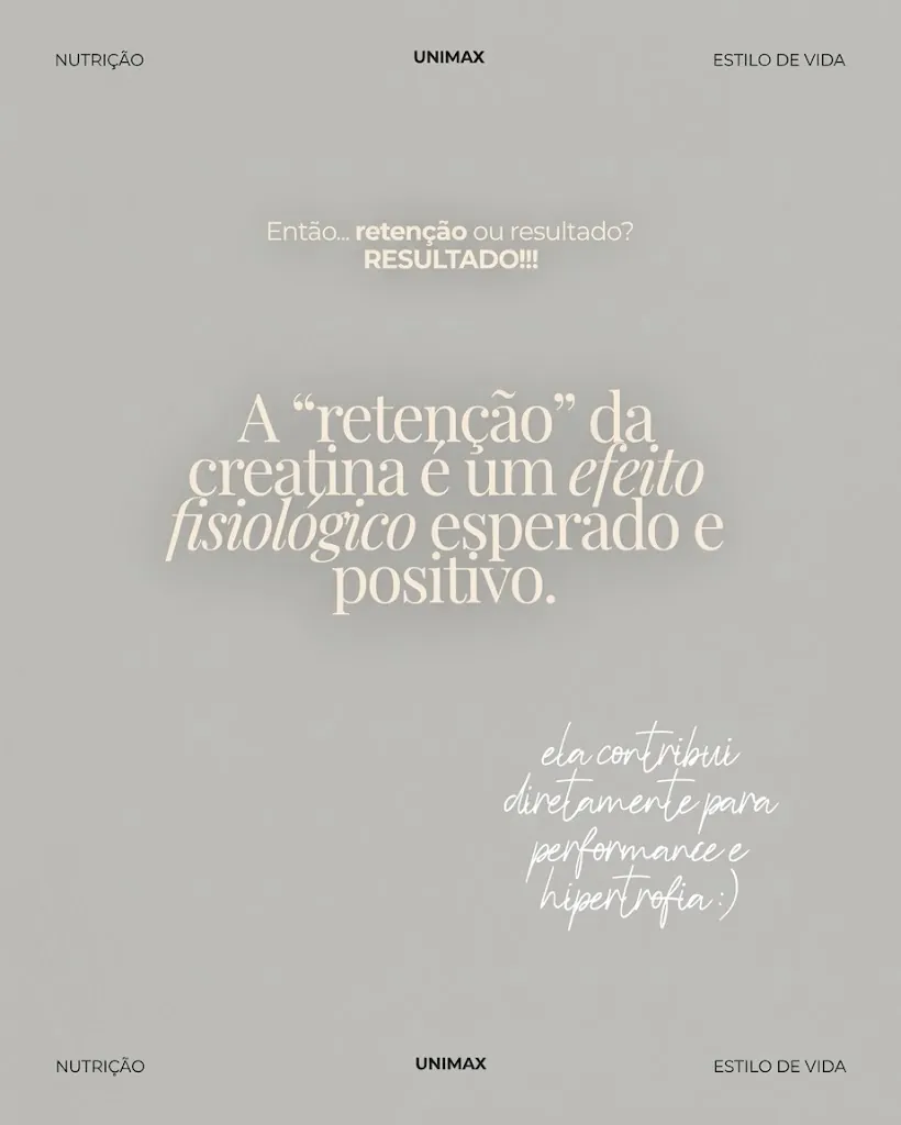 A retenção da creatina é um efeito fisiológico esperado e positivo